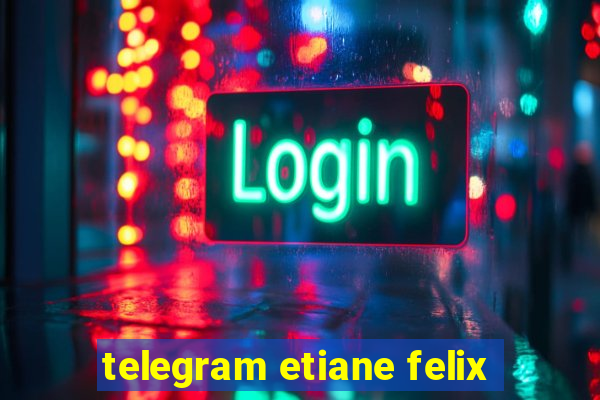 telegram etiane felix